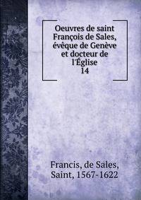 Oeuvres de saint Fran?ois de Sales, ?v?que de Gen?ve et docteur de l'?glise