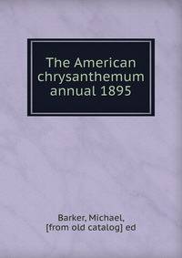 The American chrysanthemum annual 1895
