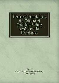 Lettres circulaires de Edouard Charles Fabre, eveque de Montreal