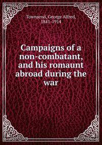 Campaigns of a non-combatant, and his romaunt abroad during the war