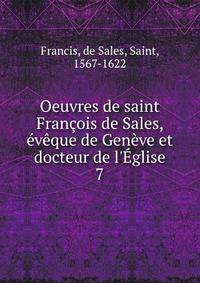 Oeuvres de saint Fran?ois de Sales, ?v?que de Gen?ve et docteur de l'?glise