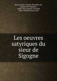 Les oeuvres satyriques du sieur de Sigogne