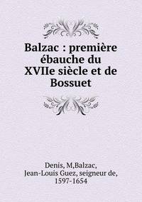Balzac : premi?re ?bauche du XVIIe si?cle et de Bossuet