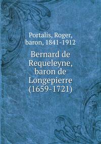 Bernard de Requeleyne, baron de Longepierre (1659-1721)