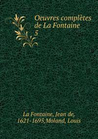 Oeuvres compltes de La Fontaine. 5