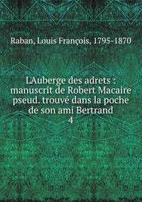 L'Auberge des adrets : manuscrit de Robert Macaire pseud. trouv? dans la poche de son ami Bertrand