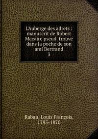 L'Auberge des adrets : manuscrit de Robert Macaire pseud. trouv? dans la poche de son ami Bertrand