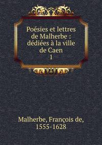 Po?sies et lettres de Malherbe : d?di?es ? la ville de Caen