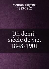 Un demi-siecle de vie, 1848-1901