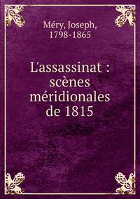 L'assassinat : sc?nes m?ridionales de 1815