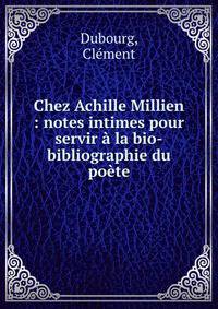 Chez Achille Millien : notes intimes pour servir ? la bio-bibliographie du po?te