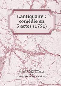 L'antiquaire : com?die en 3 actes (1751)