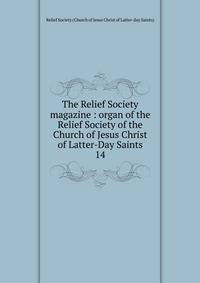 The Relief Society magazine : organ of the Relief Society of the Church of Jesus Christ of Latter-Day Saints. 14
