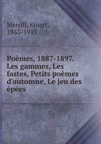 Po?mes, 1887-1897. Les gammes, Les fastes, Petits po?mes d'automne, Le jeu des ?p?es