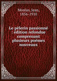 Le p?lerin passionn? : ?dition refondue comprenant plusieurs po?mes nouveaux