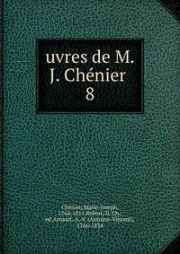uvres de M. J. Chnier . 8