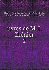 uvres de M. J. Chnier . 2
