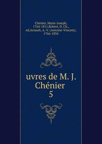 uvres de M. J. Chnier . 5