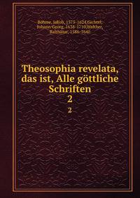 Theosophia revelata, das ist, Alle gttliche Schriften. 2