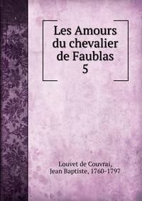Les Amours du chevalier de Faublas. 5