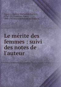 Le m?rite des femmes : suivi des notes de l'auteur