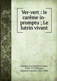 Ver-vert : le car?me in-promptu ; Le lutrin vivant