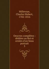 Oeuvres compl?tes : d?di?es au Roi et orn?es d'un beau portrait