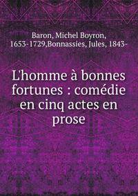 L'homme ? bonnes fortunes : com?die en cinq actes en prose