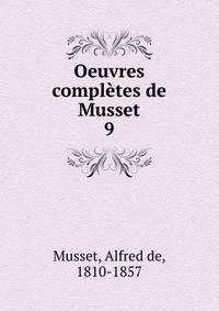 Oeuvres compltes de Musset. 9