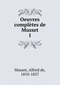 Oeuvres compltes de Musset. 1