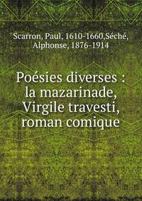 Po?sies diverses : la mazarinade, Virgile travesti, roman comique