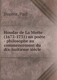 Houdar de La Motte (1672-1731) un poete - philosophe au commencement du dix-huitieme siecle