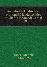 Aux etudiants, discours prononce a la Maison des etudiants le samedi 28 mai 1910