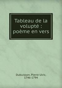 Tableau de la volupt? : po?me en vers
