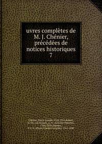 uvres completes de M. J. Chenier, precedees de notices historiques