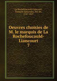 Oeuvres choisies de M. le marquis de La Rochefoucauld-Liancourt. 7