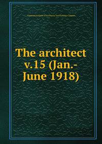 The architect. v.15 (Jan.-June 1918)