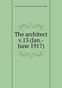 The architect. v.13 (Jan.-June 1917)