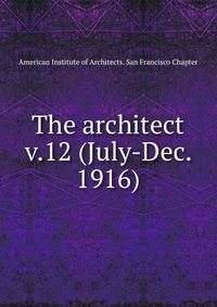 The architect. v.12 (July-Dec. 1916)