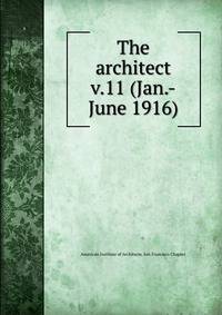 The architect. v.11 (Jan.-June 1916)