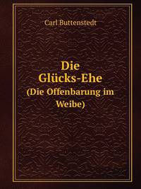 Die Glcks-Ehe. (Die Offenbarung im Weibe)