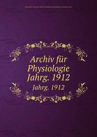 Archiv fr Physiologie. Jahrg. 1912