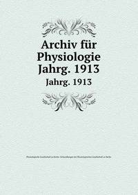Archiv fr Physiologie. Jahrg. 1913