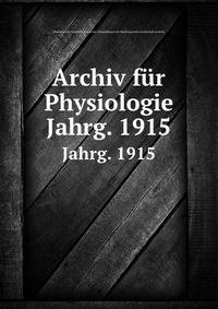 Archiv fr Physiologie. Jahrg. 1915