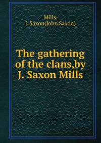 The gathering of the clans,by J. Saxon Mills.
