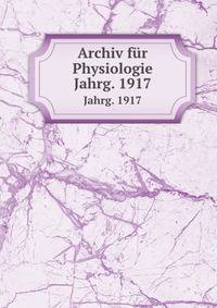 Archiv fr Physiologie. Jahrg. 1917