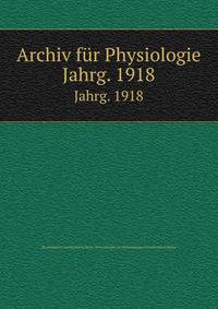 Archiv fr Physiologie. Jahrg. 1918
