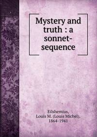 Mystery and truth : a sonnet-sequence