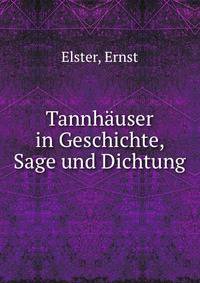 Tannh?user in Geschichte, Sage und Dichtung