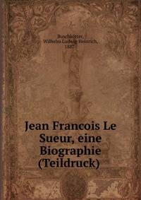 Jean Francois Le Sueur, eine Biographie (Teildruck)